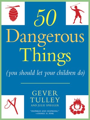 cover image of 50 Dangerous Things (You Should Let Your Children Do)